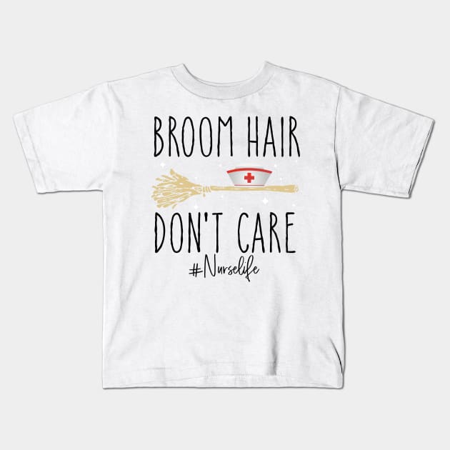 Broom Hair Don't Care Nurse Life Halloween Costume Kids T-Shirt by ValentinkapngTee